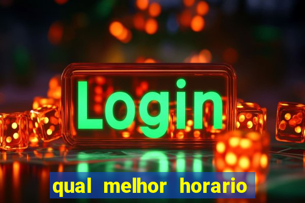 qual melhor horario para ganhar dinheiro no fortune tiger